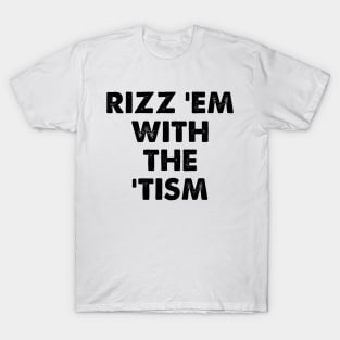 Rizz Em With The Tism Meme Autistic T-Shirt